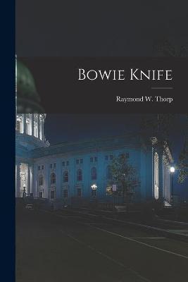 Bowie Knife - Raymond W. 1896- Thorp