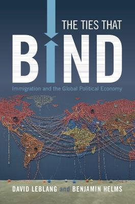 The Ties That Bind: Immigration and the Global Political Economy - David Leblang
