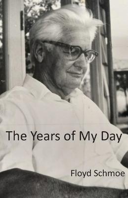 The Years of My Day - Floyd Schmoe