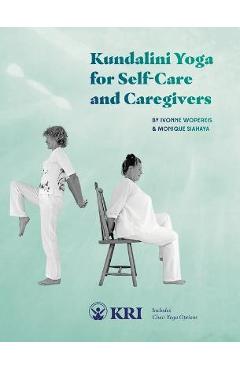 Coperta cărții 'Kundalini Yoga for Self-Care and Caregivers: Includes Chair Yoga Options - Monique Siahaya'