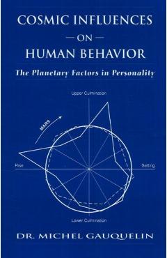 Cosmic Influences on Human Behavior: The Planetary Factors in Personality - Michel Gauquelin