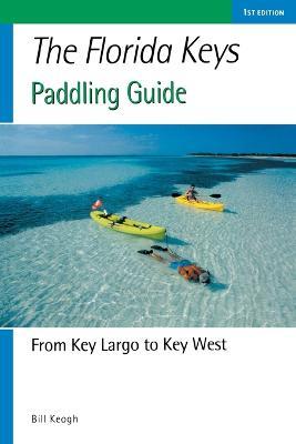 Florida Keys Paddling Guide: From Key Largo to Key West - Bill Keogh