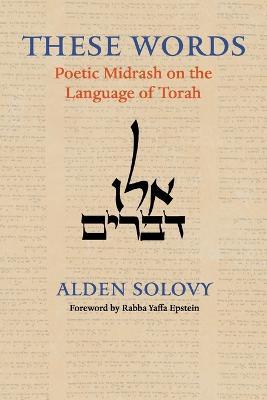 These Words: Poetic Midrash on the Language of Torah - Alden Solovy