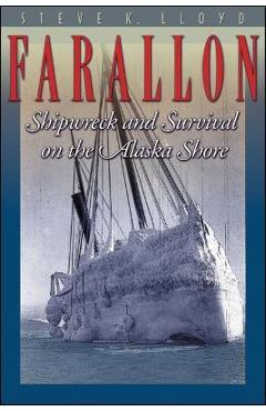 Coperta cărții 'Farallon: Shipwreck and Survival on the Alaska Shore - Steve K. Lloyd'