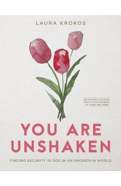 Poza produsului You Are Unshaken - Includes Seven-Session Video Series: Finding Security in God in an Uncertain World - Laura Krokos