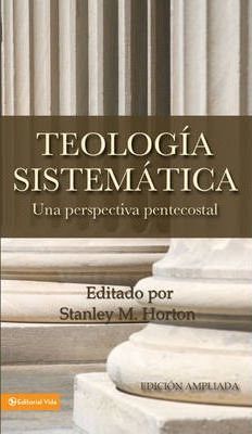 Teologia Sistematica: Una Perspectiva Pentecostal = Systematic Theology - Stanley M. Horton