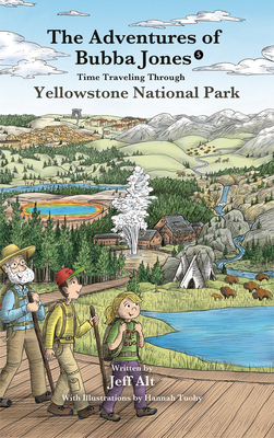 The Time Traveling Through Yellowstone National Park: Adventures of Bubba Jones (#5) Volume 5 - Jeff Alt