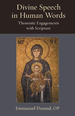 Divine Speech in Human Words: Thomistic Engagements with Scripture - Emmanuel Durand