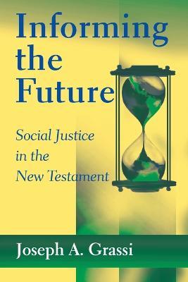 Informing the Future: Social Justice in the New Testament - Joseph A. Grassi