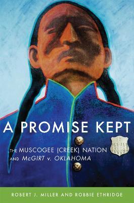 A Promise Kept: The Muscogee (Creek) Nation and McGirt v. Oklahoma - Robert J. Miller