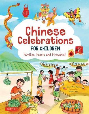 Chinese Celebrations for Children: Festivals, Holidays and Traditions - Susan Miho Nunes