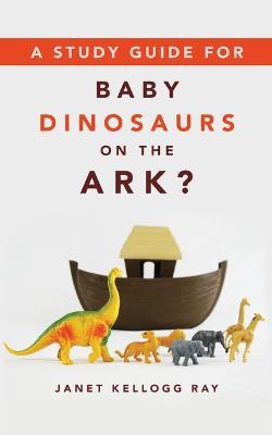 A Study Guide for Baby Dinosaurs on the Ark? - Janet Kellogg Ray