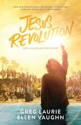Jesus Revolution: How God Transformed an Unlikely Generation and How He Can Do It Again Today - Greg Laurie