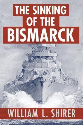 The Sinking of the Bismarck - William L. Shirer