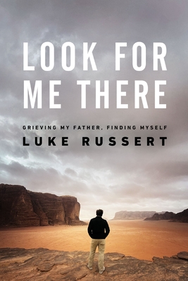 Look for Me There: Grieving My Father, Finding Myself - Luke Russert