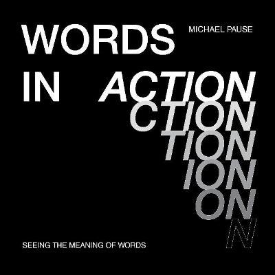 Words in Action: Seeing the Meaning of Words - Michael Pause
