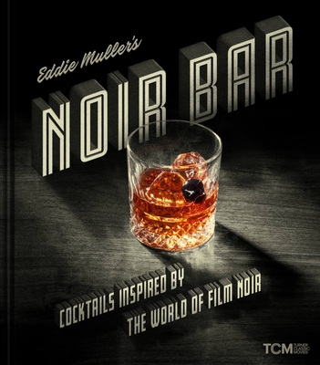 Eddie Muller's Noir Bar: Cocktails Inspired by the World of Film Noir - Eddie Muller