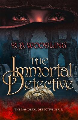 The Immortal Detective: Volume 1 - D. B. Woodling