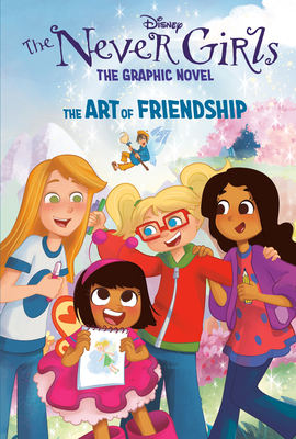 The Art of Friendship (Disney the Never Girls: Graphic Novel #2) - Random House Disney