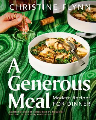 A Generous Meal: Modern Recipes for Dinner - Christine Flynn