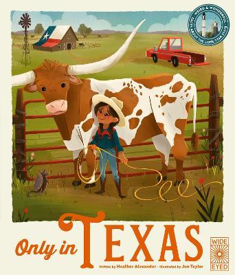 Only in Texas: Weird and Wonderful Facts about the Lone Star State - Heather Alexander