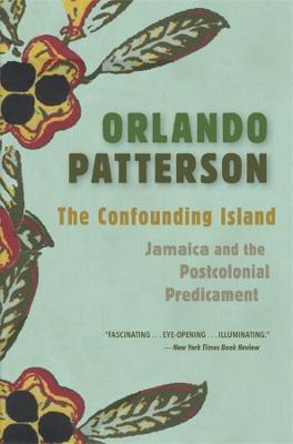 The Confounding Island: Jamaica and the Postcolonial Predicament - Orlando Patterson