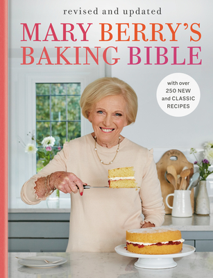 Mary Berry's Baking Bible: Revised and Updated: With Over 250 New and Classic Recipes - Mary Berry