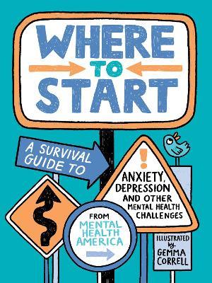 Where to Start: A Survival Guide to Anxiety, Depression, and Other Mental Health Challenges - Mental Health America