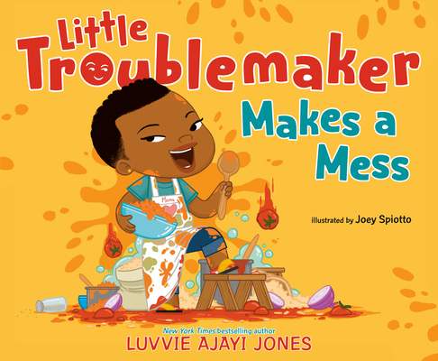 Little Troublemaker Makes a Mess - Luvvie Ajayi Jones
