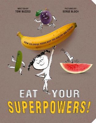 Eat Your Superpowers!: How Colorful Foods Keep You Healthy and Strong - Toni Buzzeo