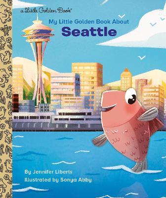 My Little Golden Book about Seattle - Jennifer Liberts