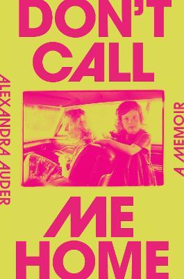 Don't Call Me Home: A Memoir - Alexandra Auder