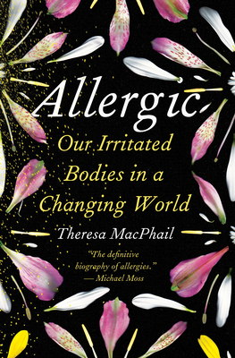 Allergic: Our Irritated Bodies in a Changing World - Theresa Macphail