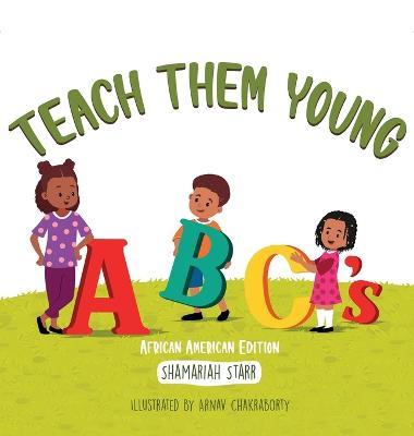 Teach Them Young ABC's African American Edition - Shamariah Starr