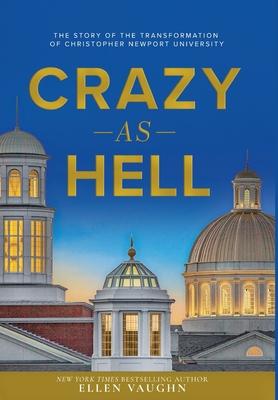 Crazy As Hell: The Story of the Transformation of Christopher Newport University - Ellen Vaughn