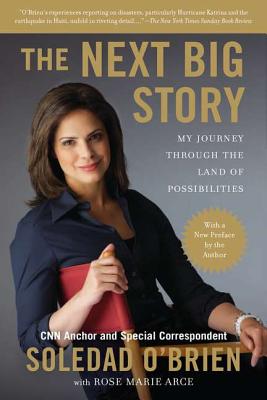 The Next Big Story: My Journey Through the Land of Possibilities - Soledad O'brien
