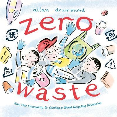 Zero Waste: How One Community Is Leading a World Recycling Revolution - Allan Drummond