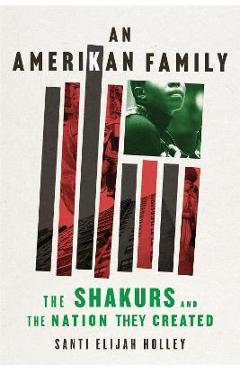 Poza produsului An Amerikan Family: The Shakurs and the Nation They Created - Santi Elijah Holley