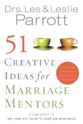 51 Creative Ideas for Marriage Mentors: Connecting Couples to Build Better Marriages - Les And Leslie Parrott