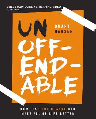 Unoffendable Bible Study Guide Plus Streaming Video: How Just One Change Can Make All of Life Better - Brant Hansen