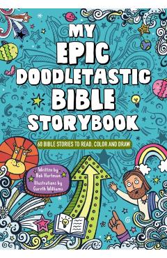 My Epic, Doodletastic Bible Storybook: 60 Bible Stories to Read, Color, and Draw - Bob Hartman
