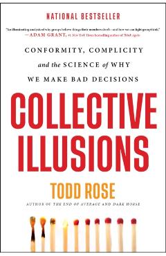 Collective Illusions: Conformity, Complicity, and the Science of Why We Make Bad Decisions - Todd Rose