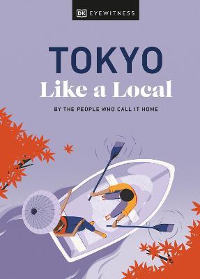 Tokyo Like a Local: By the People Who Call It Home - Dk Eyewitness