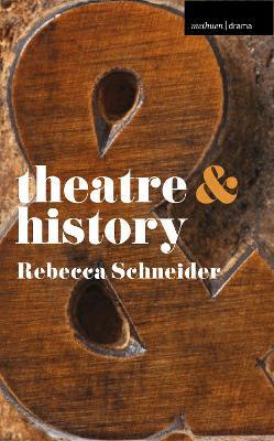 Theatre & History - Rebecca Schneider
