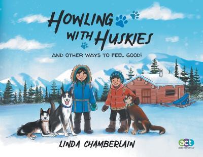 Howling With Huskies: And Other Ways to Feel Good! - Linda Chamberlain