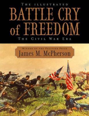 The Illustrated Battle Cry of Freedom: The Civil War Era - James M. Mcpherson