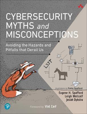 Cybersecurity Myths and Misconceptions: Avoiding the Hazards and Pitfalls That Derail Us - Eugene Spafford