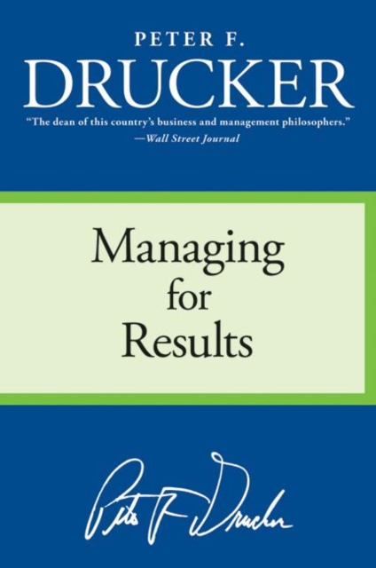 Managing for Results: Economic Tasks and Risk-Taking Decisions - Peter F. Drucker