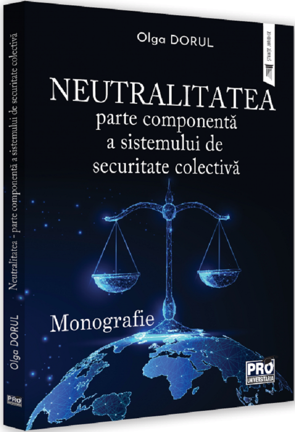 Neutralitatea: parte componenta a sistemului de securitate colectiva. - Olga Dorul
