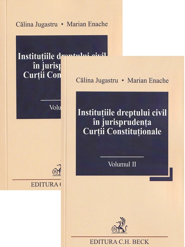 Institutiile dreptului civil in jurisprudenta Curtii Constitutionale Vol.1 + Vol.2 - Calina Jugastru, Marian Enache